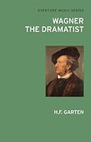 Wagner the Dramatist (Overture Music Series) 0714543772 Book Cover