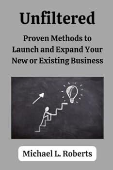 Paperback unfiltered: Proven Methods to Launch and Expand Your New or Existing Business Book