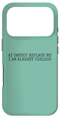 Funny Lazy Person Humor AI Cant replace me I am useless X}zP[X iPhone 17 Pro p