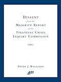 Dissent from the Majority Report of the Financial Crisis Inquiry Commission