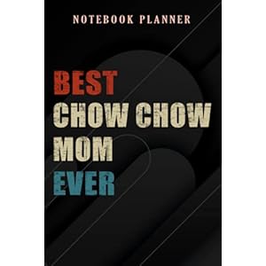 Notebook Planner Best Chow Chow Mom Ever Dog Lover Chow Chow Mother Chow Chow nice: 6×9 in ,Money,Budget,Do It All…