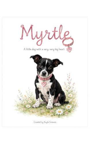 Myrtle: A Little dog with. Very very Big Heart.