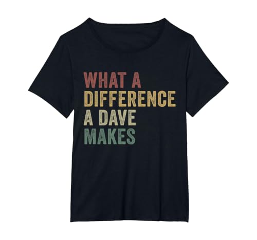 What A Difference A Dave Makes Funny David T-Shirt, Women's Plus, Black, 1X