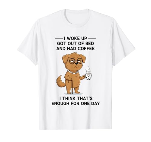 Dog I Woke Up Got Out Of Bed And Had Coffee �f�U�C�� T�V���c