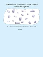 A Theoretical Study of Ice Crystal Growth in the Atmosphere: Ph.D. Dissertation, University of Washington, Physics 1994 B0G2SJKKZW Book Cover