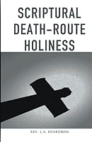SCRIPTURAL DEATH-ROUTE HOLINESS B09GQRF567 Book Cover