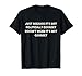 Funny Politically Incorrect- Non Politically Correct T-Shirt