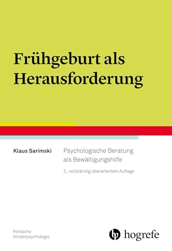 Frühgeburt als Herausforderung: Psychologische Beratung als Bewältigungshilfe (Klinische Kinderpsychologie)