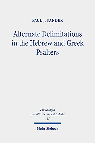Alternate Delimitations in the Hebrew and Greek Psalters: A Theological Analysis (Forschungen Zum Alten Testament 2.reihe)