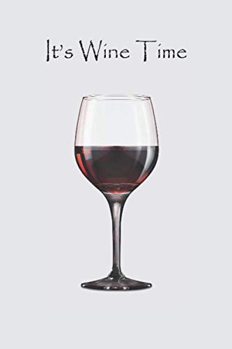 It's Wine Time: Wine Tasting Journal Notebook Diary to Record and Keep Track of the different types of Wine/Alcohol You Have Tried, For All Wine ... Kinds of Wines (Wine Tasting Anthology)