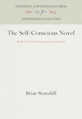 The Self-Conscious Novel: Artifice in Fiction from Joyce to Pynchon (Anniversary Collection)
