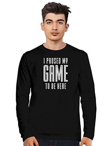 Image of Men's Regular Fit Tshirt I Paused My Game to Be Here Cotton Printed Round Neck Full Sleeves Multicolour T Shirt. Trending, Text, Pootlu, Quotes Tshirts