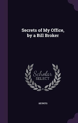 Secrets of My Office, by a Bill Broker
