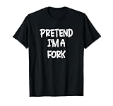 Pretend I'm a Fork Lazy Last Minute Halloween Costume T-Shirt