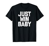 Just Win Baby T-Shirt