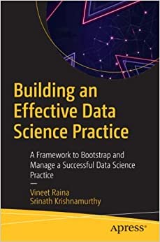 Building an Effective Data Science Practice: A Framework to Bootstrap and Manage a Successful Data Science Practice