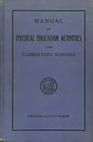 Manual of Physical Education Activities for Elementary Schools B001AB7IFS Book Cover