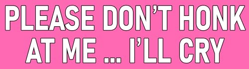 Please Don't Honk at Me I'll Cry Magnet 3x10 Bumper Sticker Size Funny Car Magnet - Pink