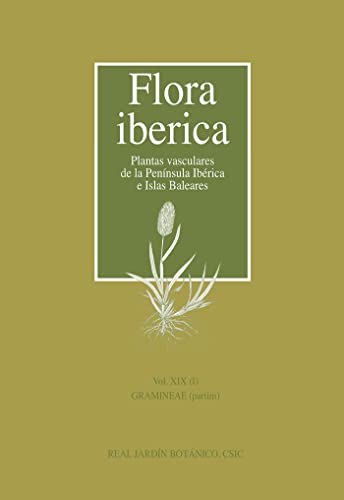 Flora ibérica. Vol. XIX (I), Gramineae (partim) (Flora ibérica : plantas vasculares de la península ibérica e islas Baleares)