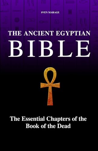 The Ancient Egyptian Bible: Essential Chapters of the Book of the Dead