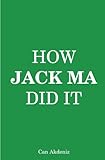 How Jack Ma Did It: An Analysis of Ali Baba's Success (Best Business Books)