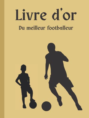 Livre d'or : le meilleur footballeur: Pages intérieures dorées, avec logo ballon de foot doré (French Edition)