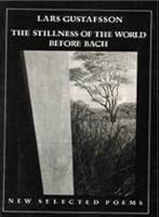 Stillness of the World Before Bach: New Selected Poems 0811210588 Book Cover