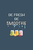 Be Fresh Be Smoothie Notebook : National Smoothie Day: Lined notebook / Journal Gift, 110 pages, 6x9, Soft Cover, Matte Finish