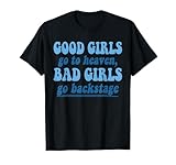 Good Girls Go To Heaven Bad Girls Go Backstage