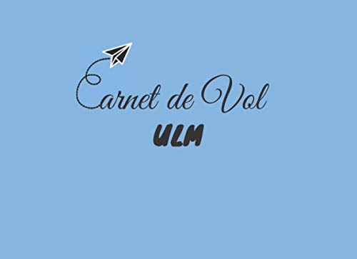 Carnet de Vol ULM: Carnet de vol pour pilote d'ULM (Pilot Logbook) - 100 pages - Format 21 x 15,2 cm
