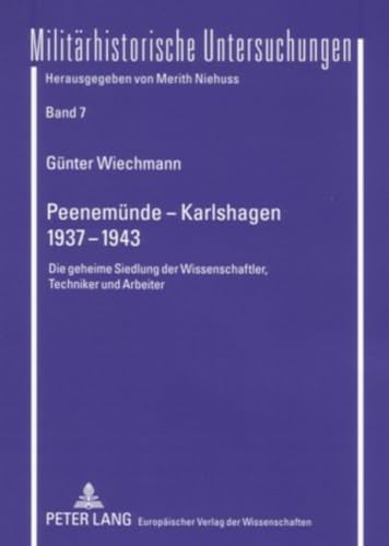 Peenemünde - Karlshagen- 1937-1943: Die geheime Siedlung der Wissenschaftler, Techniker und Arbeiter...