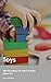Toys: 2021 Everything You Need To Know About Toys (English Edition)