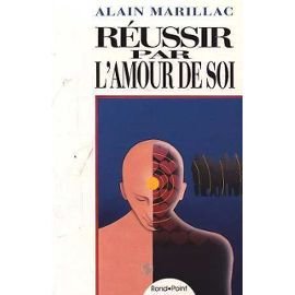 Réussir par l'amour de soi Marillac, Alain