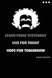 LEARN FROM YESTERDAY - LIVE FOR TODAY - HOPE FOR TOMORROW: Albert Einstein Quote Notebook, Diary for Writing Notes in and Journaling | 6x9 in 110 ... Teachers, Lecturers / Use as Diary or Journal