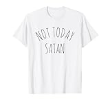 Not Today Satan Shirts For Women And Men