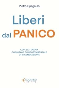 Liberi dal panico: Con la terapia cognitivo comportamentale di III generazione
