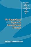 The Republican Legacy in International Thought (Cambridge Studies in International Relations, Series Number 59)