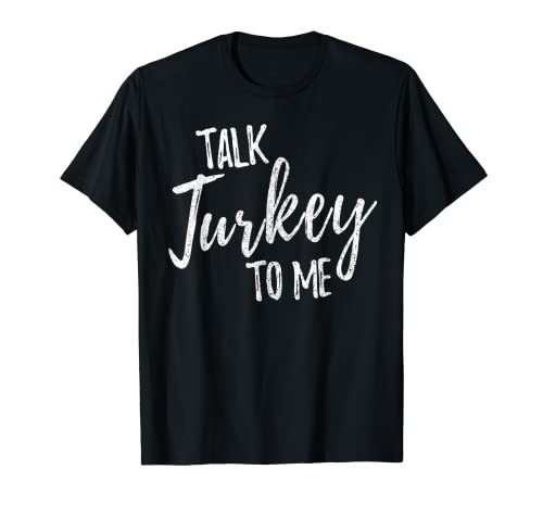 Talk Turkey To Me Camisa Feliz Día de Acción de Gracias Divertido Regalo Camiseta