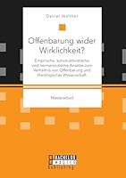 Offenbarung wider Wirklichkeit? Empirische, konstruktivistische und hermeneutische Ansätze zum Verhältnis von Offenbarung und theologischer Wissenschaft 3958204058 Book Cover