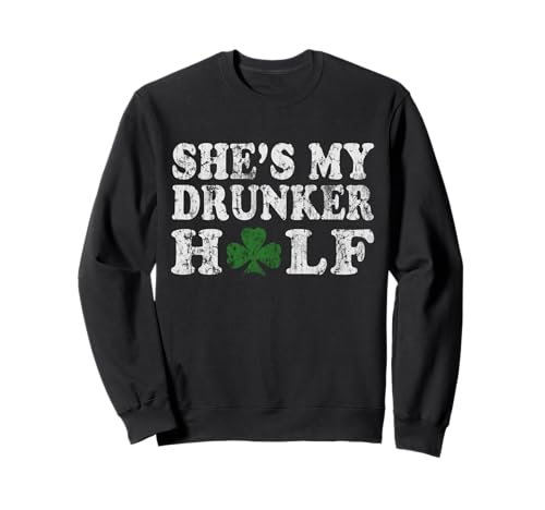 She's My Drunker Half St Patrick's Day Parejas Irlandesas Sudadera