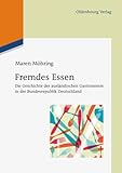Fremdes Essen: Die Geschichte der ausländischen Gastronomie in der Bundesrepublik Deutschland