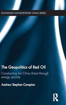 Hardcover The Geopolitics of Red Oil: Constructing the China threat through energy security Book