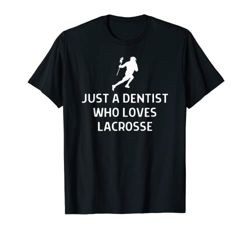 Just A Dentist Who Loves Lacrosse Outfit Men Women T-Shirt