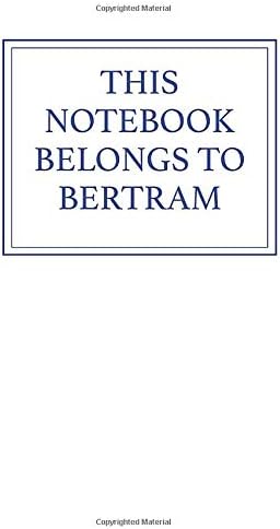This Notebook Belongs to Bertram