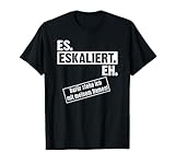 saarbrücken flughafen ankunft Lustige Geschenkidee Es Eskaliert eh, wenn deine Nacht gerne ausartet. Witziges Geschenk zum Junggesellenabschied oder für die nächste Sauftour in der Kneipe und Disko.