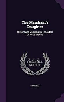 The Merchant's Daughter: or Love and Mammon, by the author of 'Jessie Melville'