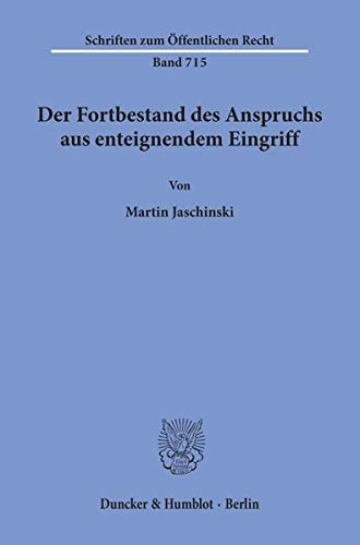Der Fortbestand des Anspruchs aus enteignendem Eingriff. (Schriften zum Öffentlichen Recht; SÖR 71