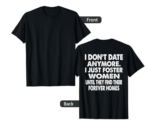 I Don't Date Anymore I Just Foster Women Until They Find T-Shirt