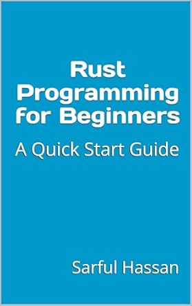 Rust Programming for Beginners: A Quick Start Guide with Syntax ...