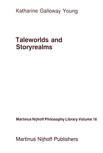 Taleworlds and Storyrealms: The Phenomenology of Narrative (Martinus Nijhoff Philosophy Library, 16)
